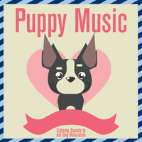 Puppy Music - Calming Sounds to Aid Dog Relaxation