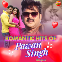 Romantic Hits of Pawan Singh Bhojpuri