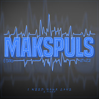 I Need Your Love (Makspuls 2022)