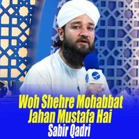 Woh Shehre Mohabbat Jahan Mustafa Hai