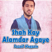 Shah Kay Alamdar Agaye