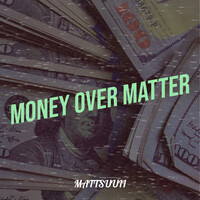 Money over Matter