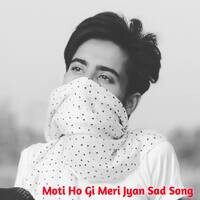 Moti Ho Gi Meri Jyan Sad Song