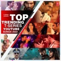 Top Trending T-Series Youtube Songs 2022