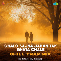 Chalo Sajna Jahan Tak Ghata Chale - Chill Trap Mix