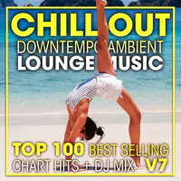 Chill out Downtempo Ambient Lounge Music Top 100 Best Selling Chart Hits + DJ Mix V7