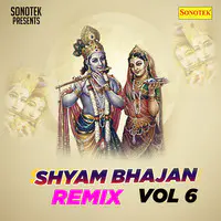 Shyam Bhajan Remix Vol 6