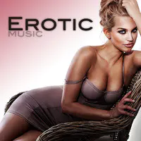 Erotic Music (Hot Love Making Songs for Lovers)