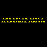 The Truth About Alzheimer Disease