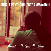 Innale Peythoru (Ente Ammayodu)