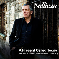 A Present Called Today (feat. the Donal Kirk Band with Anto Drennan)