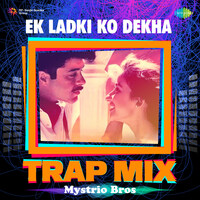 Ek Ladki Ko Dekha - Trap Mix