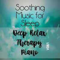 Soothing Music for Sleep Deep Relax Therapy Piano Vd61