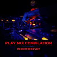 Play Mix Compilation - House Riddms Only