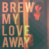 Brew My Love Away