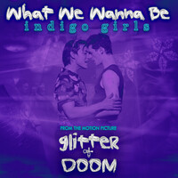 What We Wanna Be (From the Motion Picture "Glitter & Doom")