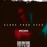 Bryce Savage Close Your Eyes (Remix)