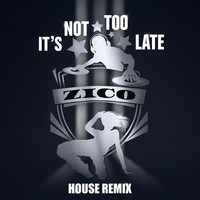 It's Not Too Late (House Remix)