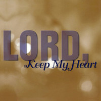 Lord, Keep My Heart