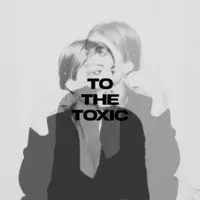 To the Toxic