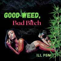 Good Weed, Bad Bitch