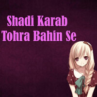 Shadi Karab Tohra Bahin Se