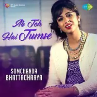 Ab Toh Hai Tumse - Somchanda Bhattacharya