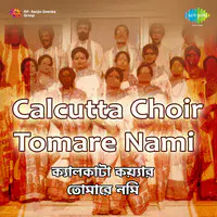 Calcutta Choir - Tomare Nami