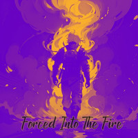 Forced into the Fire