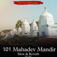 101 Mahadev Mandir (Slow & Reverb)
