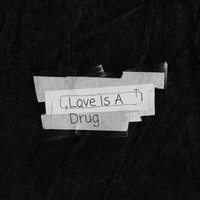 Love Is a Drug