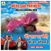 Mere Sar Par Meri Maa Ka Aanchal Hain