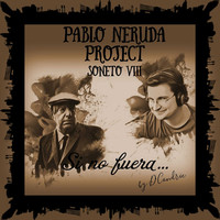 Si No Fuera (Soneto VIII) - Pablo Neruda Project