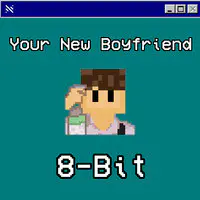 Your New Boyfriend 8-Bit