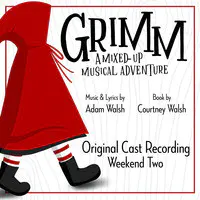 Grimm (A Mixed-up Musical Adventure) [Original Cast Recording Weekend Two]