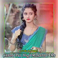 Chhori Pas Hegi Mohabbat Me