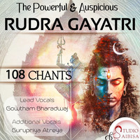 The Powerful and Auspicious Rudra Gayatri 108 Chants