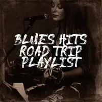 Blues Hits Road Trip Playlist