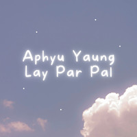 Aphyu Yaung Lay Par Pal