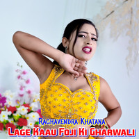 Lage Kaau Foji Ki Gharwali