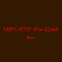 Earth Needs New Blood