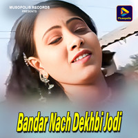 Bandar Nach Dekhbi Jodi