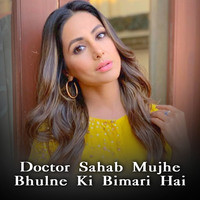 Doctor Sahab Mujhe Bhulne Ki Bimari Hai