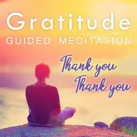 Gratitude Guided Meditation. Thank You, Thank You.