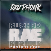Pusher Rave Push up (Pxsher Edit)
