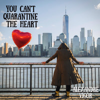 You Can’t Quarantine The Heart