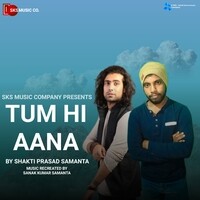 Tum Hi Aana (By Shakti Prasad Samanta)