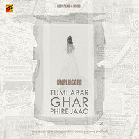 Tumi Abar Ghar Phire Jaao (Unplugged)