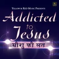Addicted To Jesus - Yeshu Ki Lat
