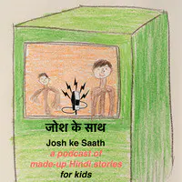 Josh Ke Saath - weekly kids podcast of made-up Hindi stories - season - 2